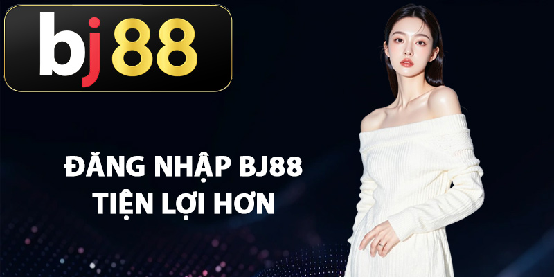Bí quyết đăng nhập BJ88 tiện lợi hơn