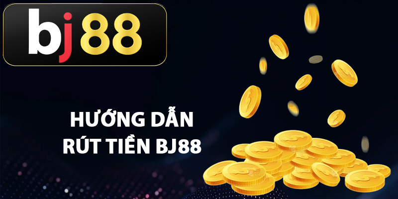 Hướng dẫn rút tiền BJ88 suôn sẻ