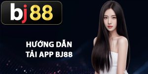 Hướng dẫn tải app BJ88 về thiết bị